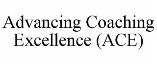 advancing coaching excellence (ace)