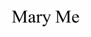 mary me