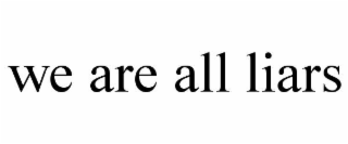 we are all liars