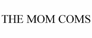 the mom coms
