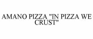 amano pizza "in pizza we crust"