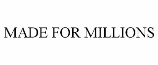 made for millions