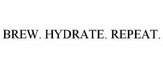 brew. hydrate. repeat.