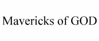 mavericks of god