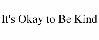 it's okay to be kind