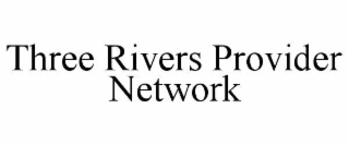 three rivers provider network