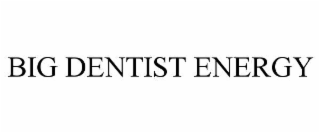 big dentist energy