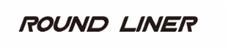 round liner