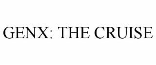 genx: the cruise