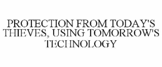 protection from today's thieves, using tomorrow's technology