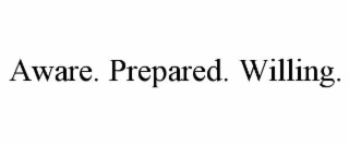 aware. prepared. willing.