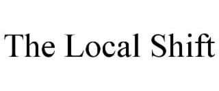 the local shift