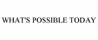 what's possible today