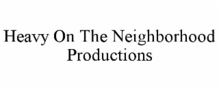 heavy on the neighborhood productions