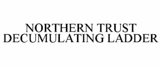 northern trust decumulating ladder