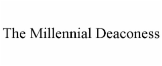 the millennial deaconess