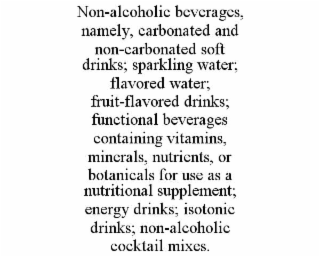 non-alcoholic beverages, namely, carbonated and non-carbonated soft drinks; sparkling water; flavored water; fruit-flavored drinks; functional beverages containing vitamins, minerals, nutrients, or botanicals for use as a nutritional supplement; energy dr