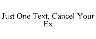 just one text, cancel your ex