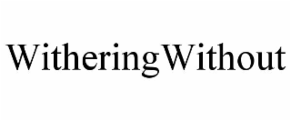 witheringwithout