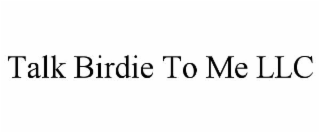 talk birdie to me llc