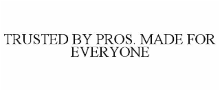trusted by pros. made for everyone