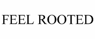 feel rooted