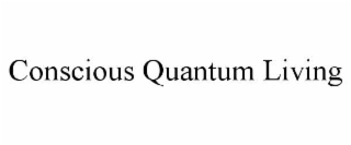 conscious quantum living
