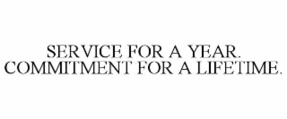 service for a year. commitment for a lifetime.