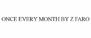 once every month by z faro