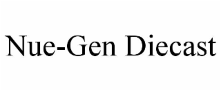 nue-gen diecast