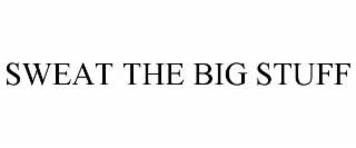 sweat the big stuff