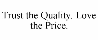 trust the quality. love the price.