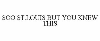 soo st.louis but you knew this