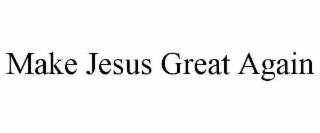 make jesus great again