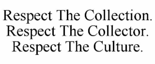 respect the collection. respect the collector. respect the culture.
