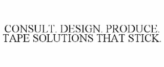 consult. design. produce. tape solutions that stick.