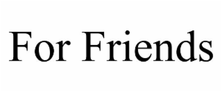 for friends