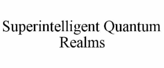 superintelligent quantum realms