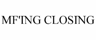 mf'ing closing