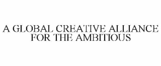 a global creative alliance for the ambitious