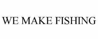 we make fishing