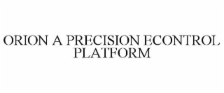 orion a precision econtrol platform