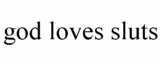 god loves sluts
