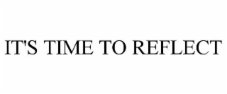 it's time to reflect