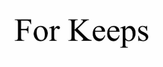 for keeps