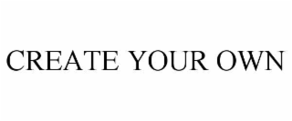 create your own