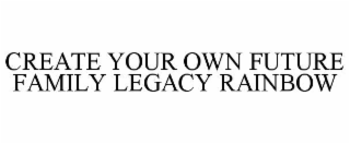 create your own future family legacy rainbow