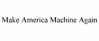 make america machine again