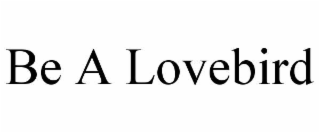 be a lovebird