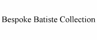 bespoke batiste collection